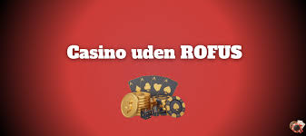 Nye Casinoer Uden Rofus En Ny Verdens Oplevelse