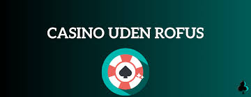 Oplev Uden Rofus Din Guide til Dansk Casino
