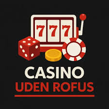 Oplev Uden Rofus Din Guide til Dansk Casino